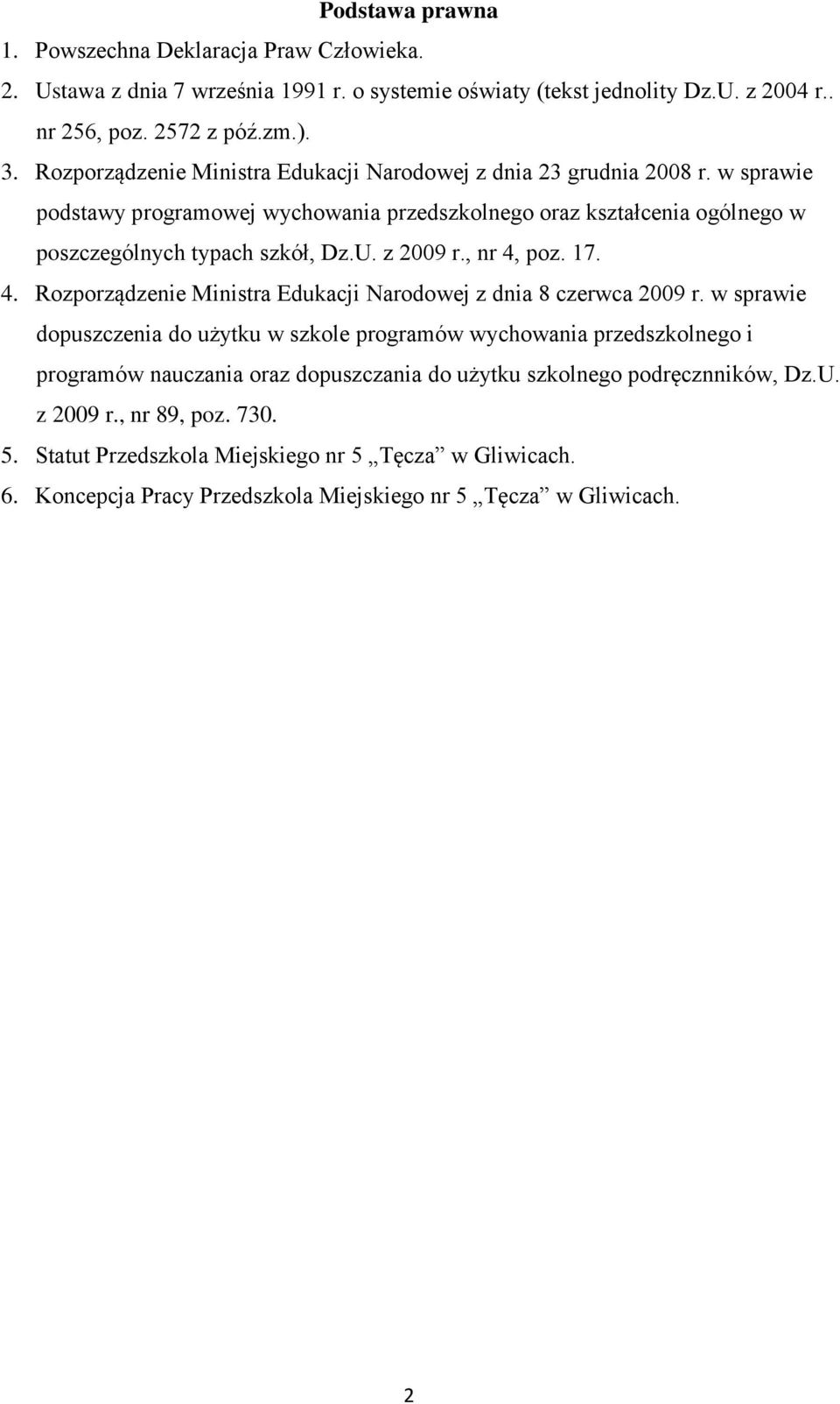 z 2009 r., nr 4, poz. 17. 4. Rozporządzenie Ministra Edukacji Narodowej z dnia 8 czerwca 2009 r.