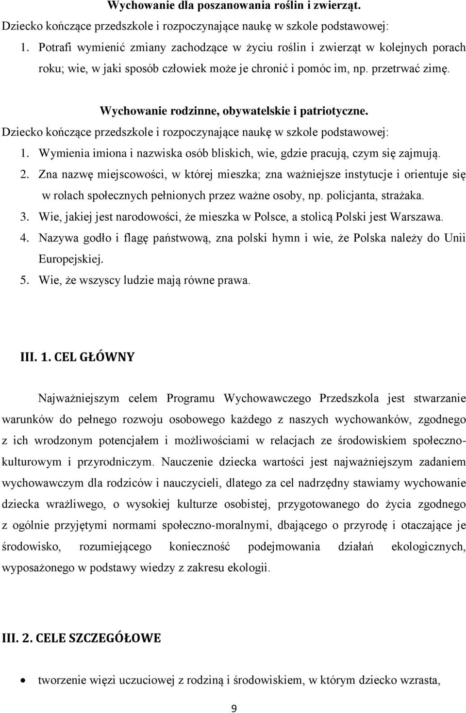 Wychowanie rodzinne, obywatelskie i patriotyczne. Dziecko kończące przedszkole i rozpoczynające naukę w szkole podstawowej: 1.