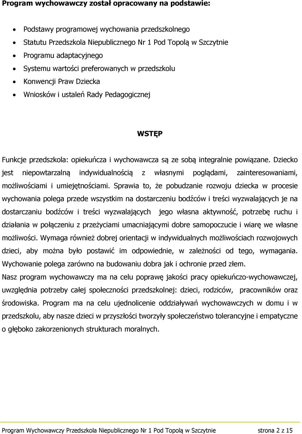 Dziecko jest niepowtarzalną indywidualnością z własnymi poglądami, zainteresowaniami, możliwościami i umiejętnościami.