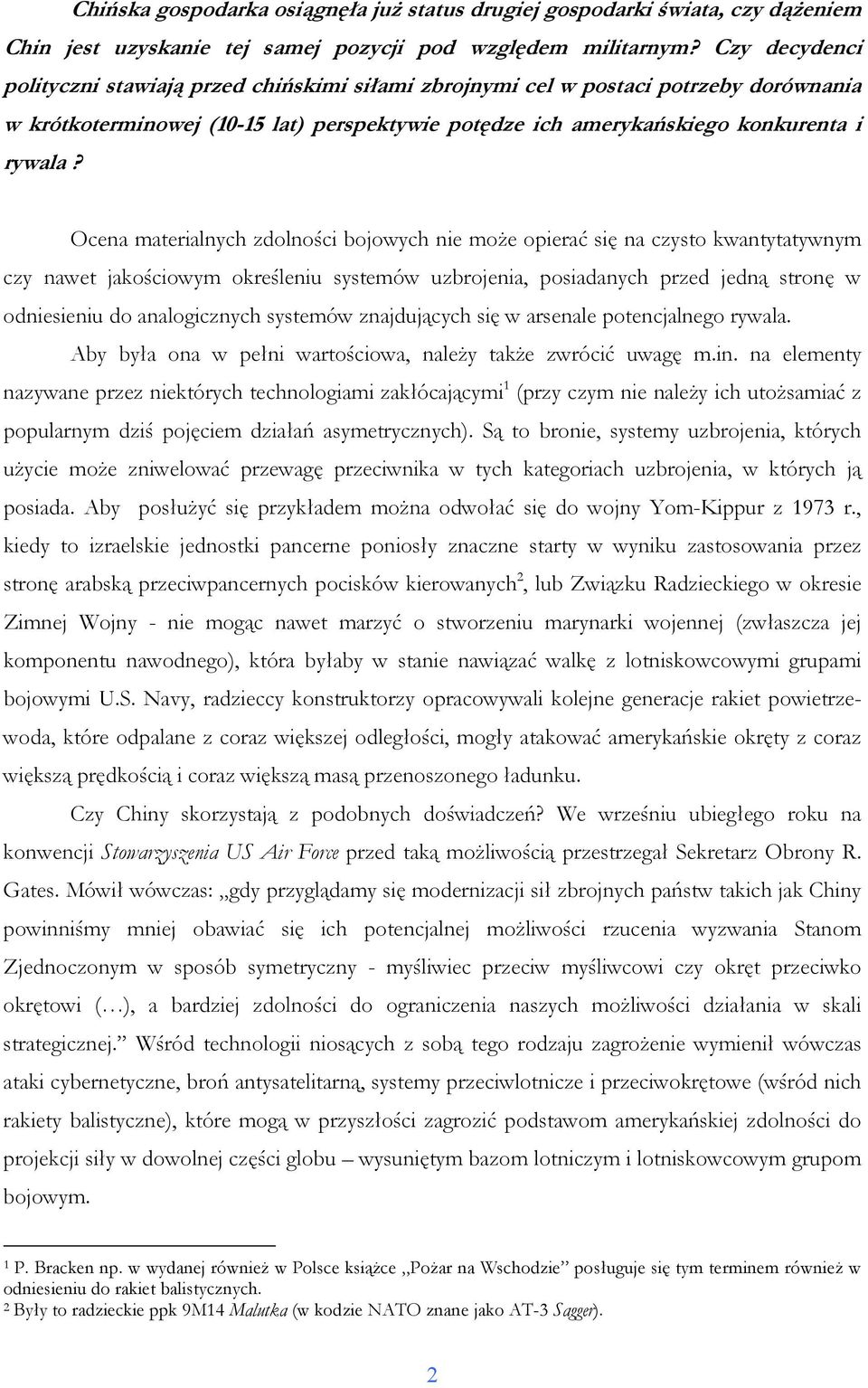 Ocena materialnych zdolności bojowych nie moŝe opierać się na czysto kwantytatywnym czy nawet jakościowym określeniu systemów uzbrojenia, posiadanych przed jedną stronę w odniesieniu do analogicznych