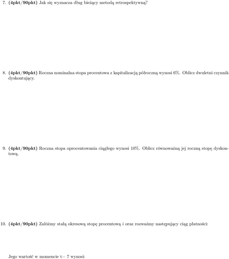 Oblicz dwuletni czynnik dyskontujący. 9. (4pkt/90pkt) Roczna stopa oprocentowania ciągłego wynosi 10%.