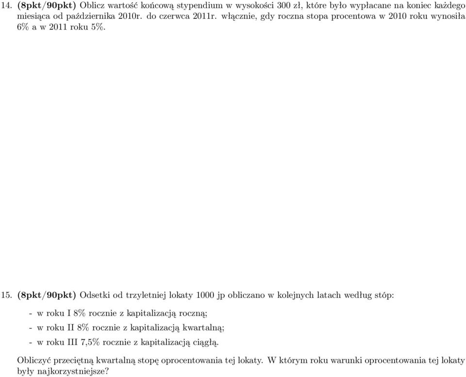 (8pkt/90pkt) Odsetki od trzyletniej lokaty 1000 jp obliczano w kolejnych latach według stóp: - w roku I 8% rocznie z kapitalizacją roczną; - w roku II 8%