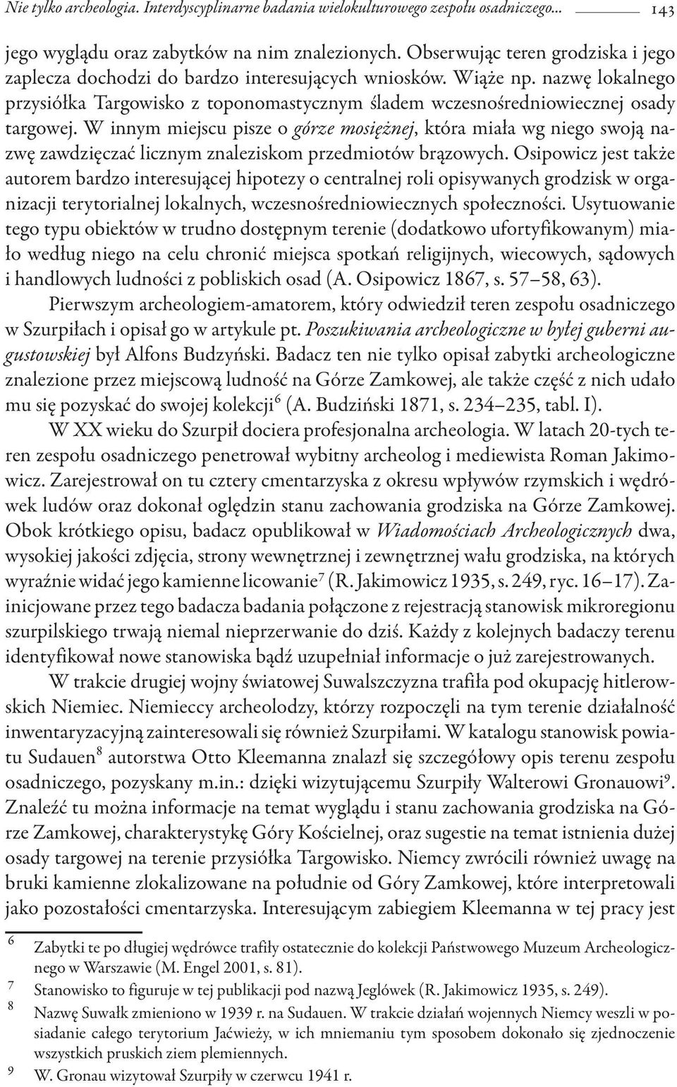 W innym miejscu pisze o górze mosiężnej, która miała wg niego swoją nazwę zawdzięczać licznym znaleziskom przedmiotów brązowych.