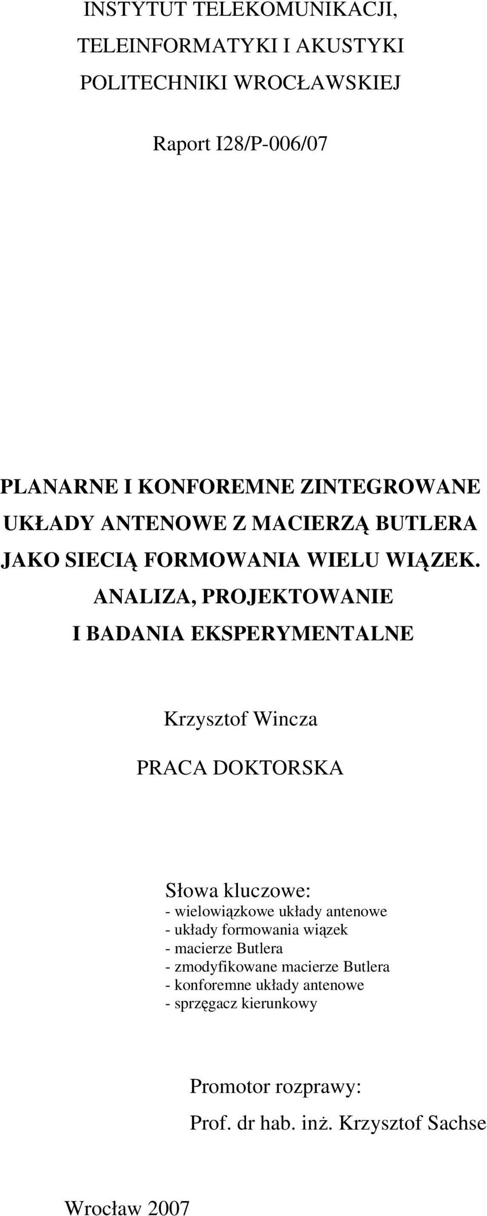 ANALIZA, PROJEKTOWANIE I BADANIA EKSPERYMENTALNE Krzysztof Wincza PRACA DOKTORSKA Słowa kluczow: - wilowiązkow układy antnow -