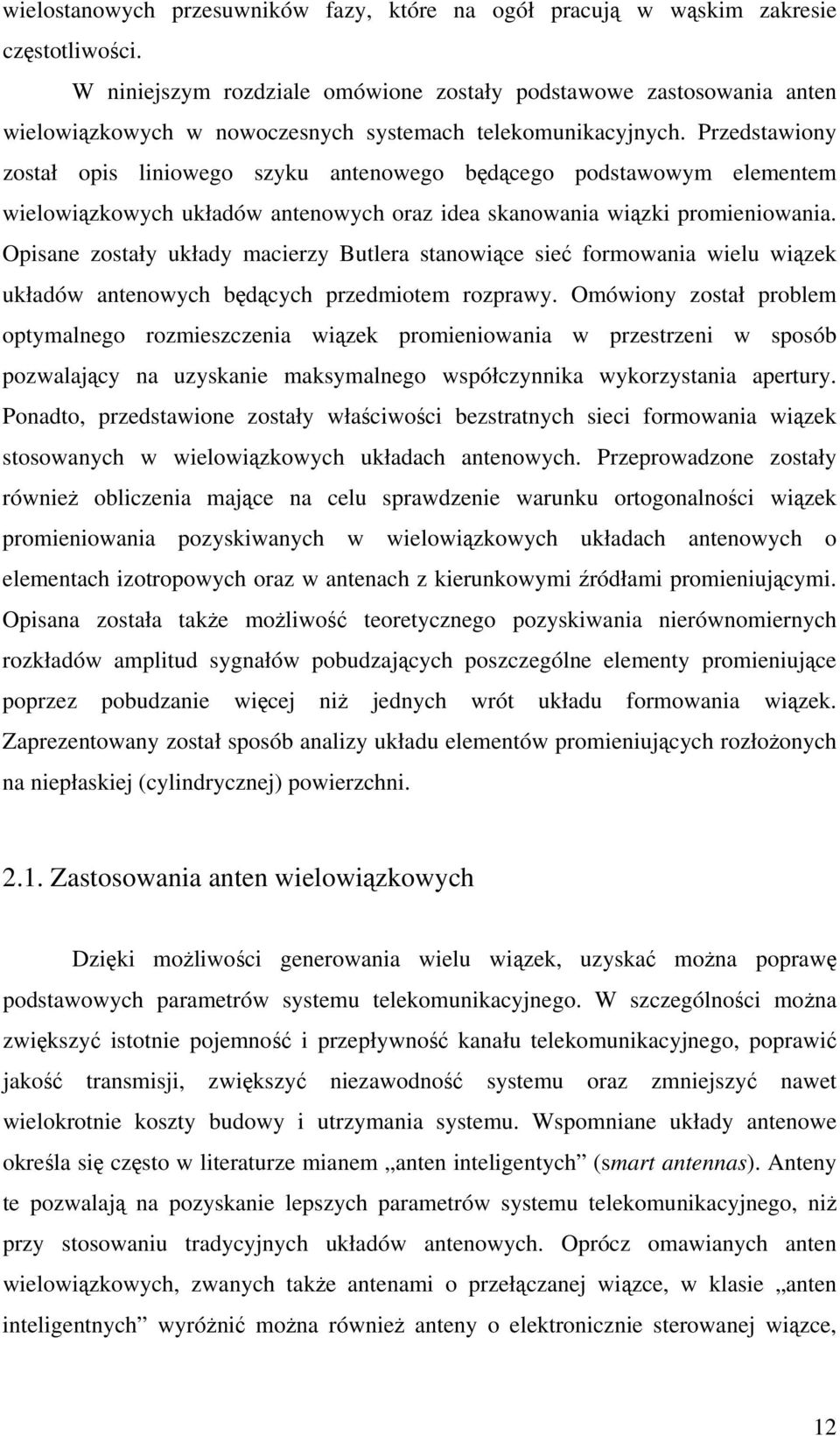 Przdstawiony został opis liniowgo szyku antnowgo będącgo podstawowym lmntm wilowiązkowych układów antnowych oraz ida skanowania wiązki prominiowania.