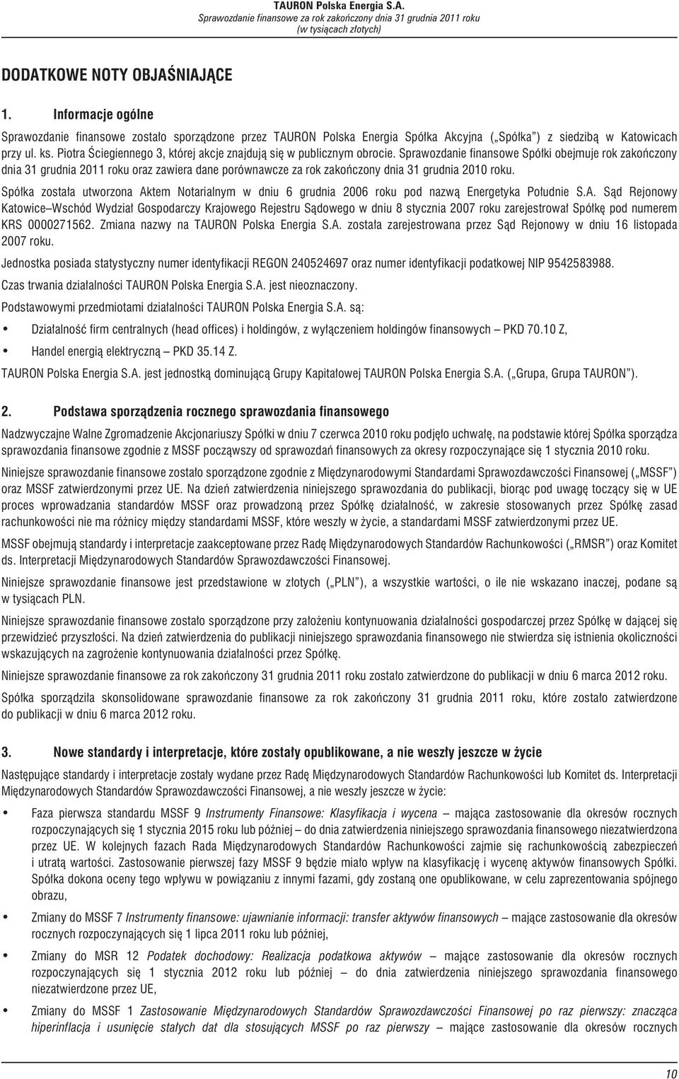 Sprawozdanie finansowe Spó³ki obejmuje rok zakoñczony dnia 31 grudnia 2011 roku oraz zawiera dane porównawcze za rok zakoñczony dnia 31 grudnia 2010 roku.