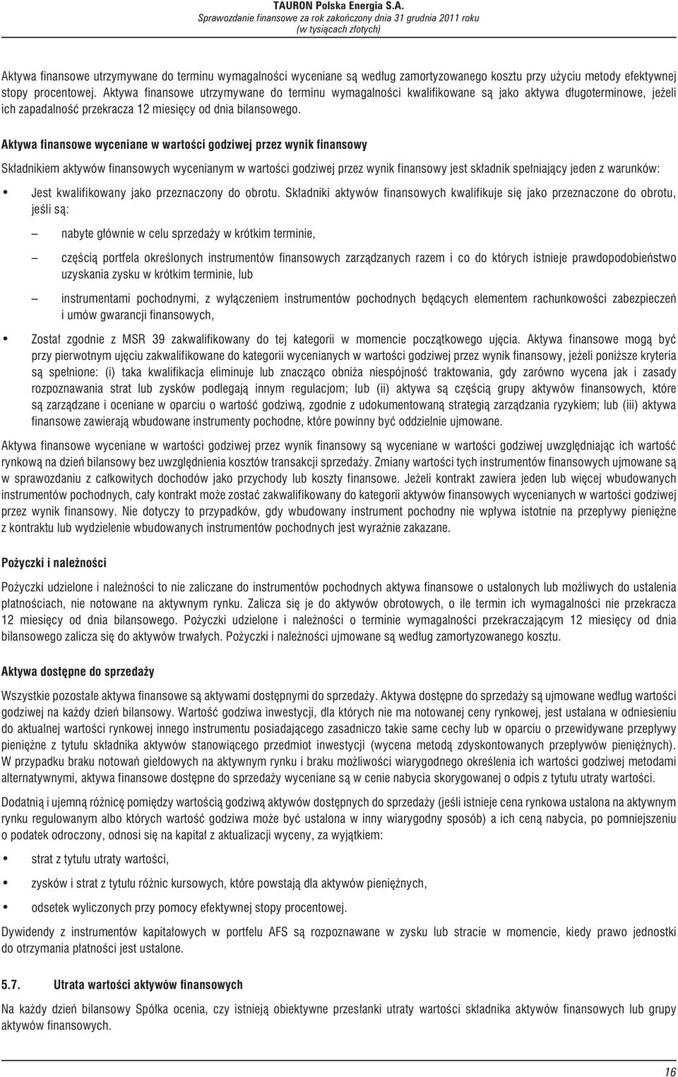 Aktywa finansowe wyceniane w wartoœci godziwej przez wynik finansowy Sk³adnikiem aktywów finansowych wycenianym w wartoœci godziwej przez wynik finansowy jest sk³adnik spe³niaj¹cy jeden z warunków: