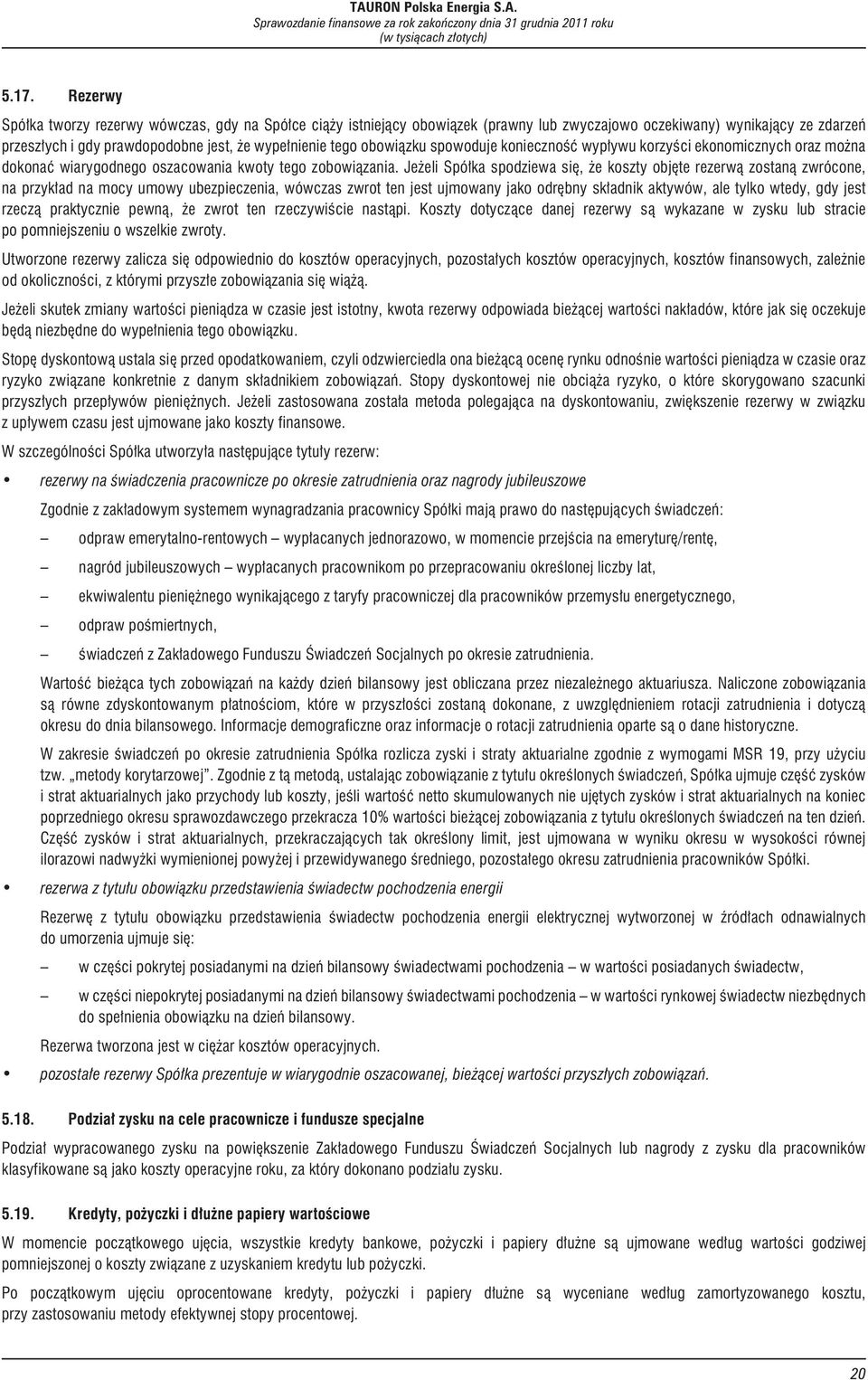 Je eli Spó³ka spodziewa siê, e koszty objête rezerw¹ zostan¹ zwrócone, na przyk³ad na mocy umowy ubezpieczenia, wówczas zwrot ten jest ujmowany jako odrêbny sk³adnik aktywów, ale tylko wtedy, gdy