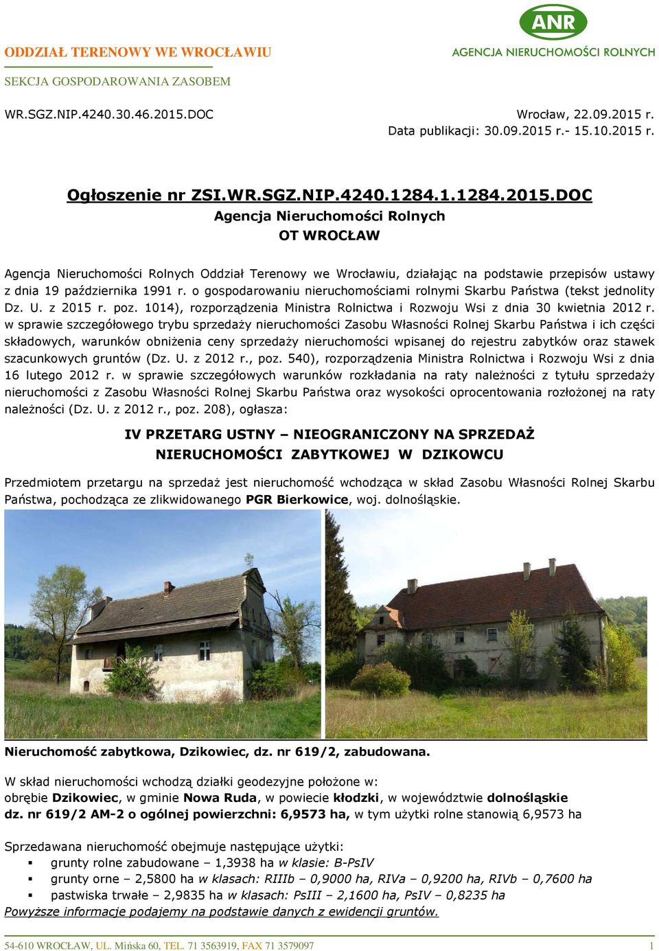 o gospodarowaniu nieruchomościami rolnymi Skarbu Państwa (tekst jednolity Dz. U. z 2015 r. poz. 1014), rozporządzenia Ministra Rolnictwa i Rozwoju Wsi z dnia 30 kwietnia 2012 r.