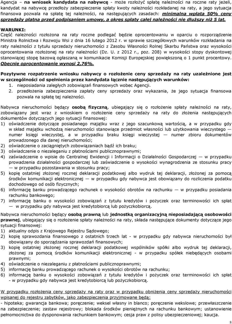lat. WARUNKI: Część należności rozłożona na raty roczne podlegać będzie oprocentowaniu w oparciu o rozporządzenie Ministra Rolnictwa i Rozwoju Wsi z dnia 16 lutego 2012 r.