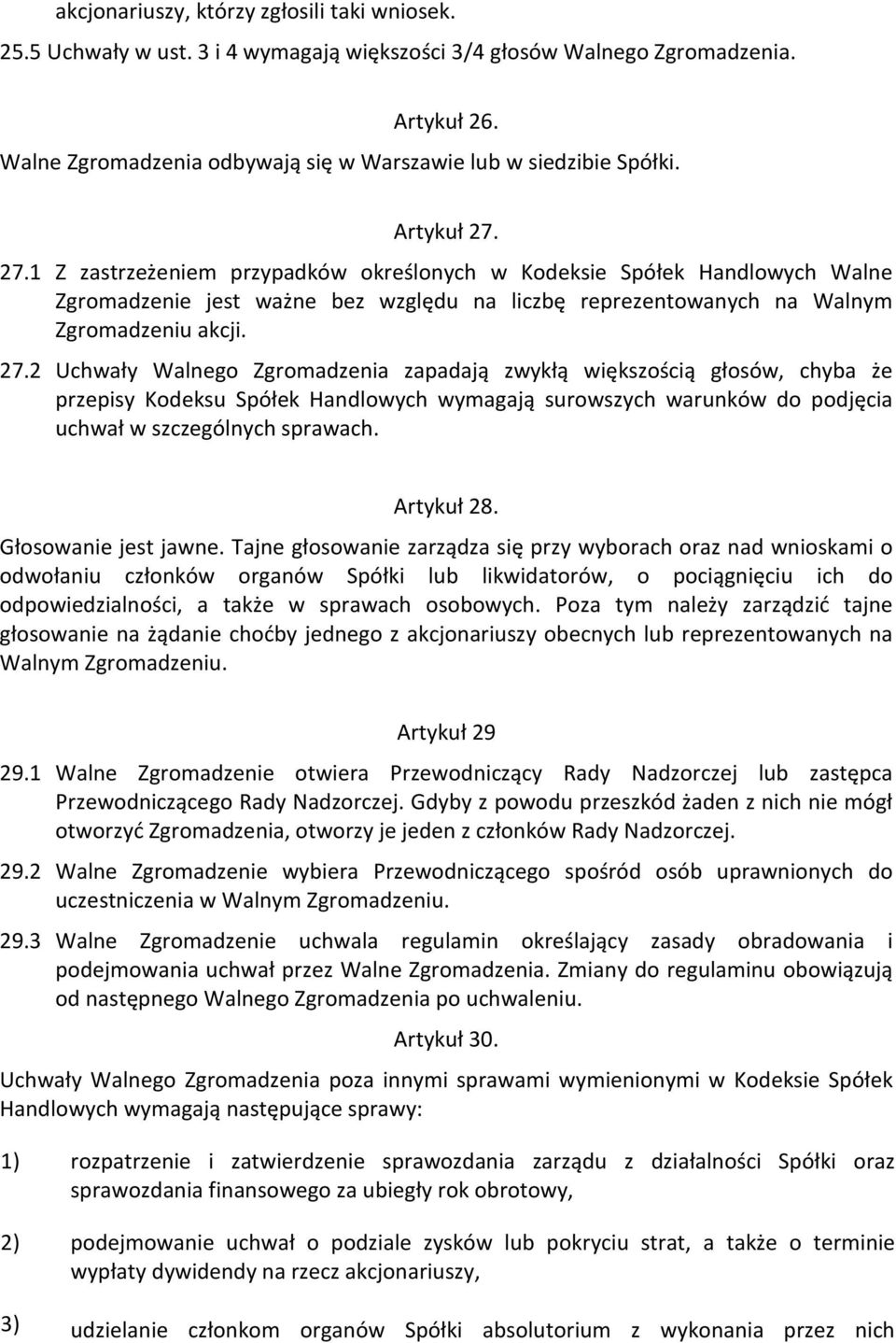 27.1 Z zastrzeżeniem przypadków określonych w Kodeksie Spółek Handlowych Walne Zgromadzenie jest ważne bez względu na liczbę reprezentowanych na Walnym Zgromadzeniu akcji. 27.