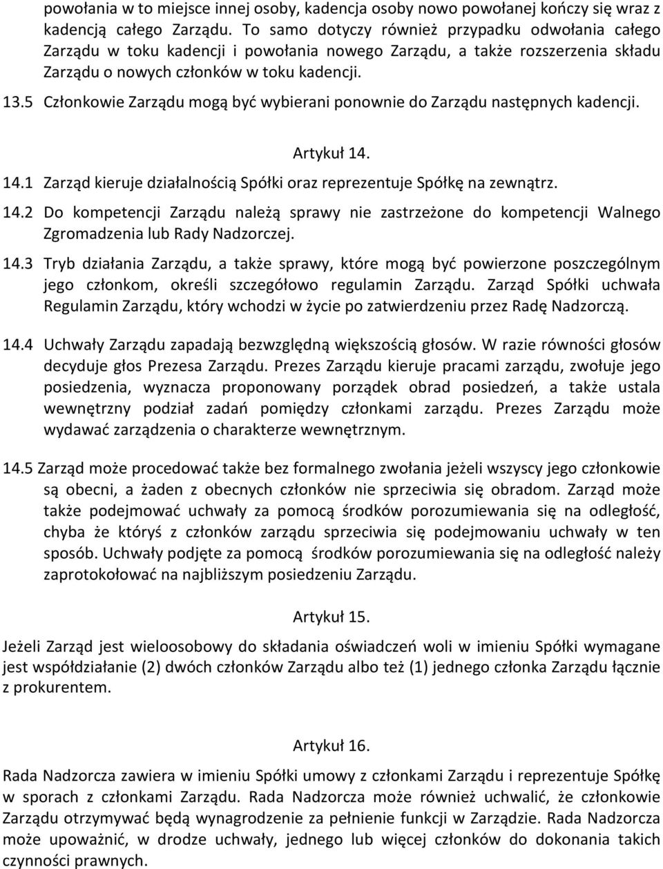 5 Członkowie Zarządu mogą być wybierani ponownie do Zarządu następnych kadencji. Artykuł 14.