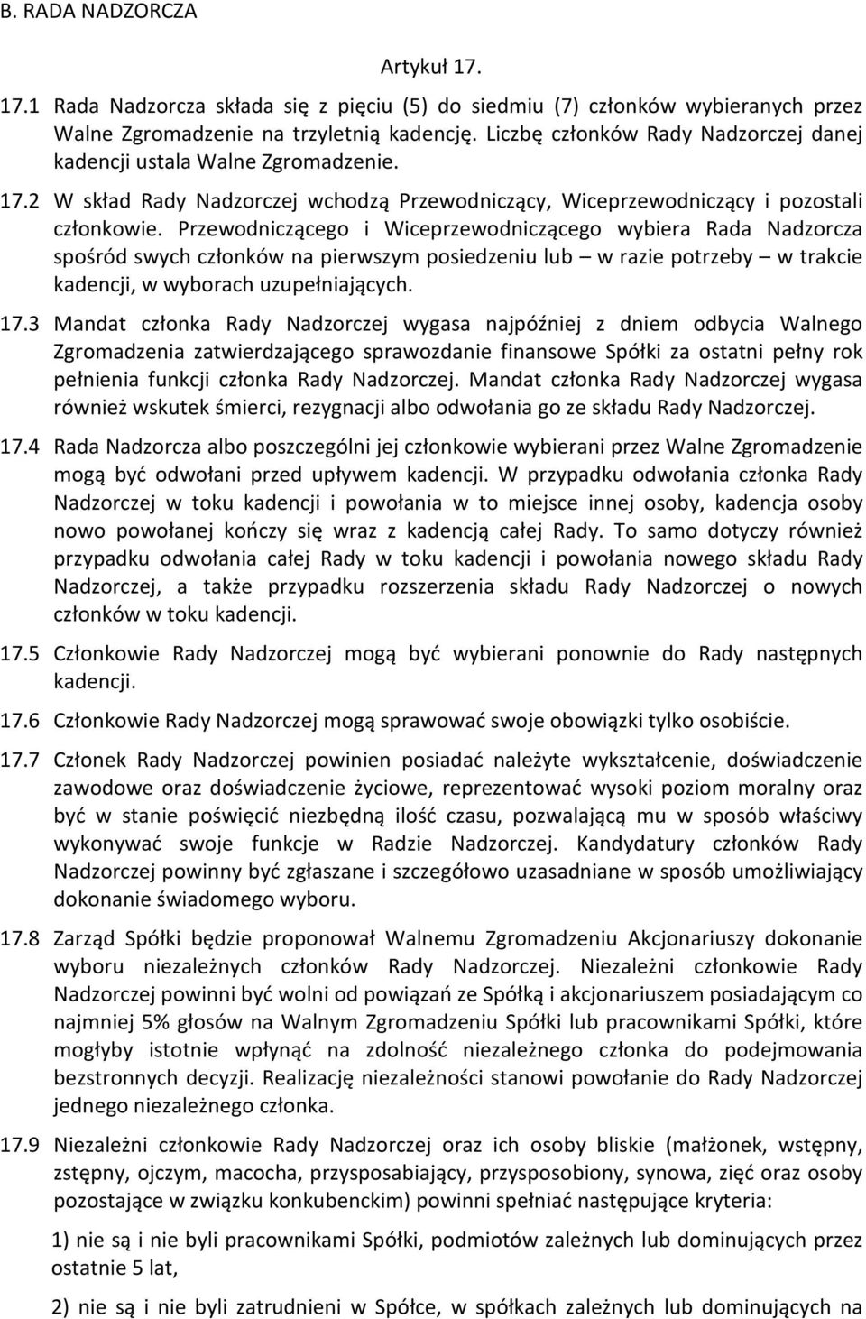 Przewodniczącego i Wiceprzewodniczącego wybiera Rada Nadzorcza spośród swych członków na pierwszym posiedzeniu lub w razie potrzeby w trakcie kadencji, w wyborach uzupełniających. 17.
