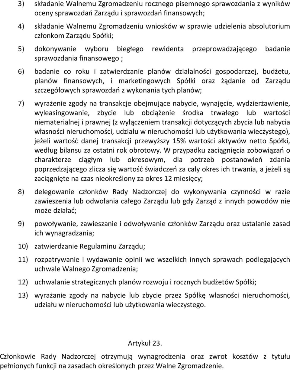 gospodarczej, budżetu, planów finansowych, i marketingowych Spółki oraz żądanie od Zarządu szczegółowych sprawozdań z wykonania tych planów; 7) wyrażenie zgody na transakcje obejmujące nabycie,