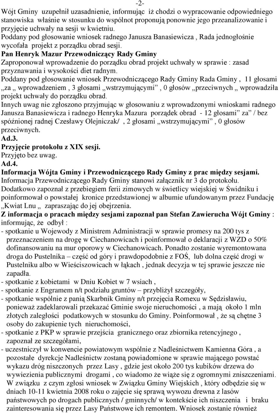 Pan Henryk Mazur Przewodnicz¹cy Rady Gminy Zaproponowaù wprowadzenie do porz¹dku obrad projekt uchwaùy w sprawie : zasad przyznawania i wysokoœci diet radnym.