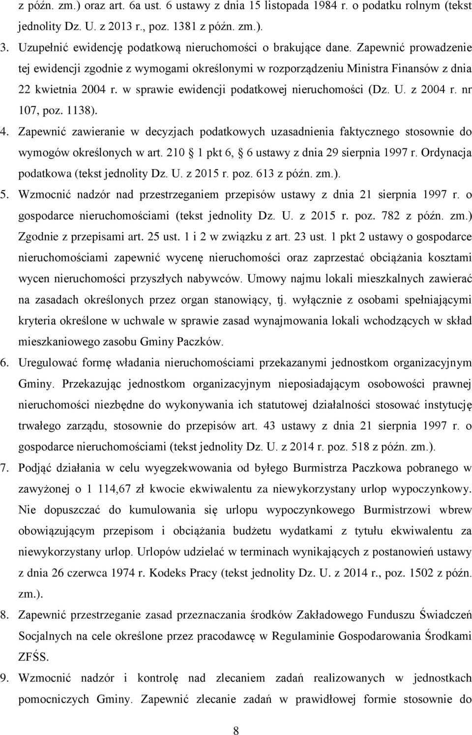 w sprawie ewidencji podatkowej nieruchomości (Dz. U. z 2004 r. nr 107, poz. 1138). 4. Zapewnić zawieranie w decyzjach podatkowych uzasadnienia faktycznego stosownie do wymogów określonych w art.