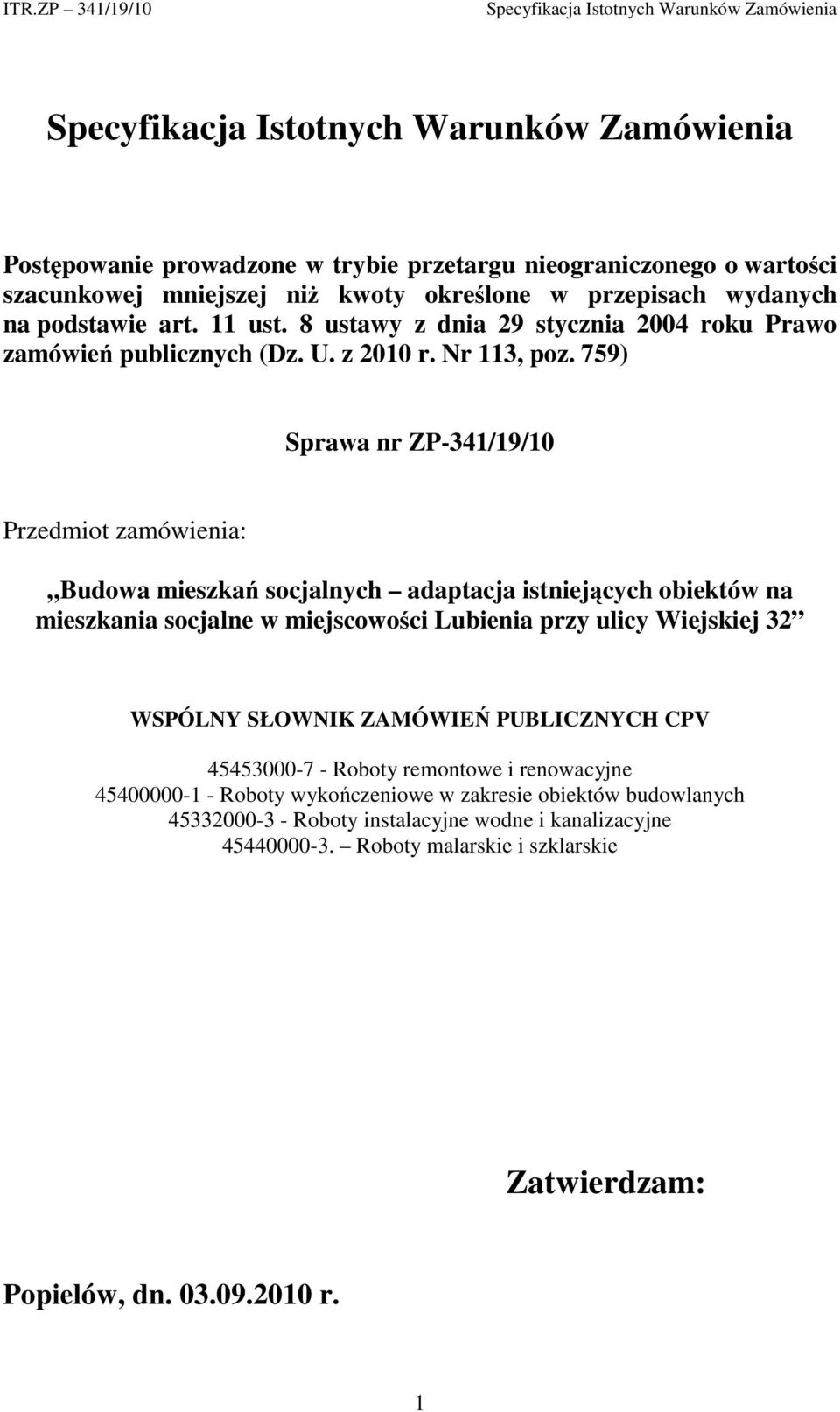 759) Sprawa nr ZP-341/19/10 Przedmiot zamówienia: Budowa mieszkań socjalnych adaptacja istniejących obiektów na mieszkania socjalne w miejscowości Lubienia przy ulicy Wiejskiej 32