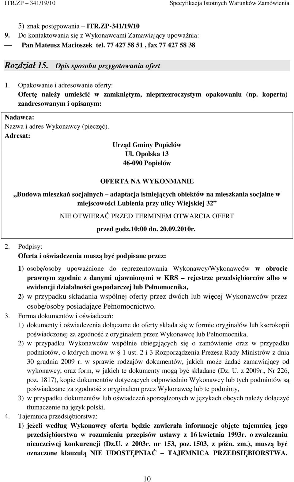 koperta) zaadresowanym i opisanym: Nadawca: Nazwa i adres Wykonawcy (pieczęć). Adresat: Urząd Gminy Popielów Ul.