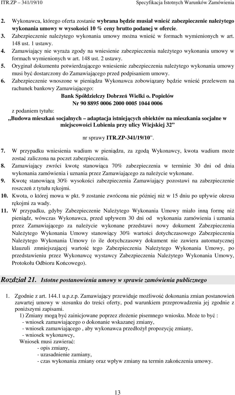 Zamawiający nie wyraża zgody na wniesienie zabezpieczenia należytego wykonania umowy w formach wymienionych w art. 148 ust. 2 ustawy. 5.