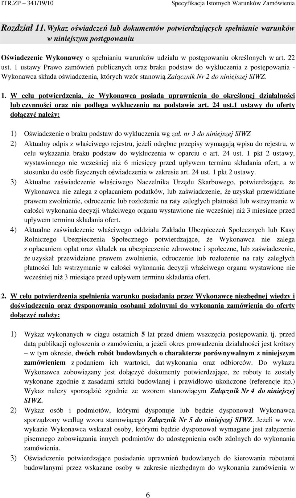 24 ust.1 ustawy do oferty dołączyć należy: 1) Oświadczenie o braku podstaw do wykluczenia wg zał.