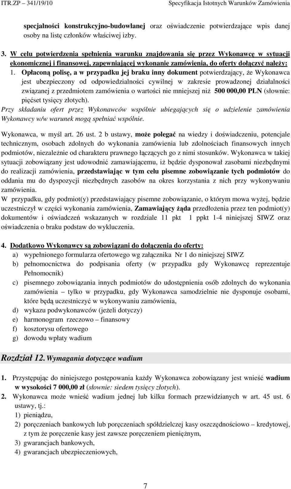 Opłaconą polisę, a w przypadku jej braku inny dokument potwierdzający, że Wykonawca jest ubezpieczony od odpowiedzialności cywilnej w zakresie prowadzonej działalności związanej z przedmiotem