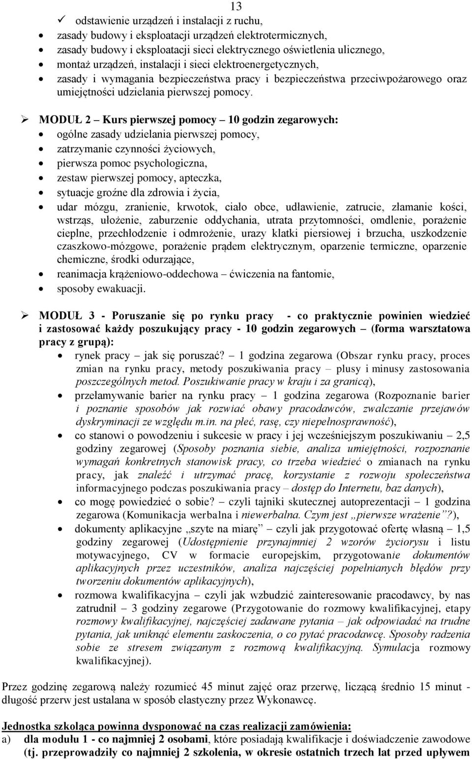 MODUŁ 2 Kurs pierwszej pomocy 10 godzin zegarowych: ogólne zasady udzielania pierwszej pomocy, zatrzymanie czynności życiowych, pierwsza pomoc psychologiczna, zestaw pierwszej pomocy, apteczka,
