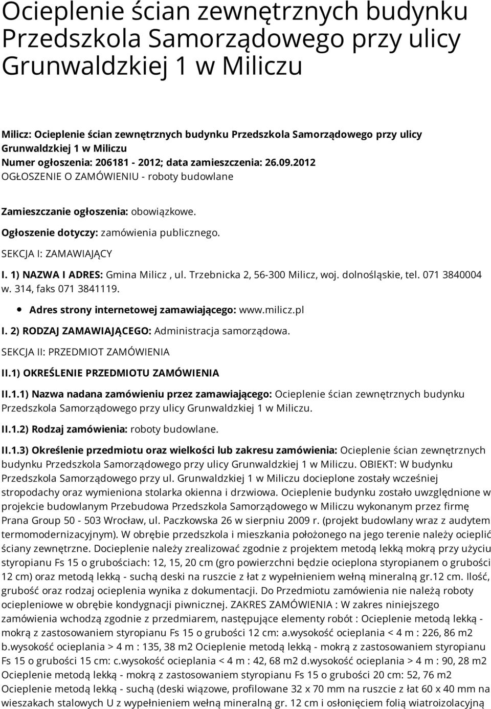 SEKCJA I: ZAMAWIAJĄCY I. 1) NAZWA I ADRES: Gmina Milicz, ul. Trzebnicka 2, 56-300 Milicz, woj. dolnośląskie, tel. 071 3840004 w. 314, faks 071 3841119. Adres strony internetowej zamawiającego: www.