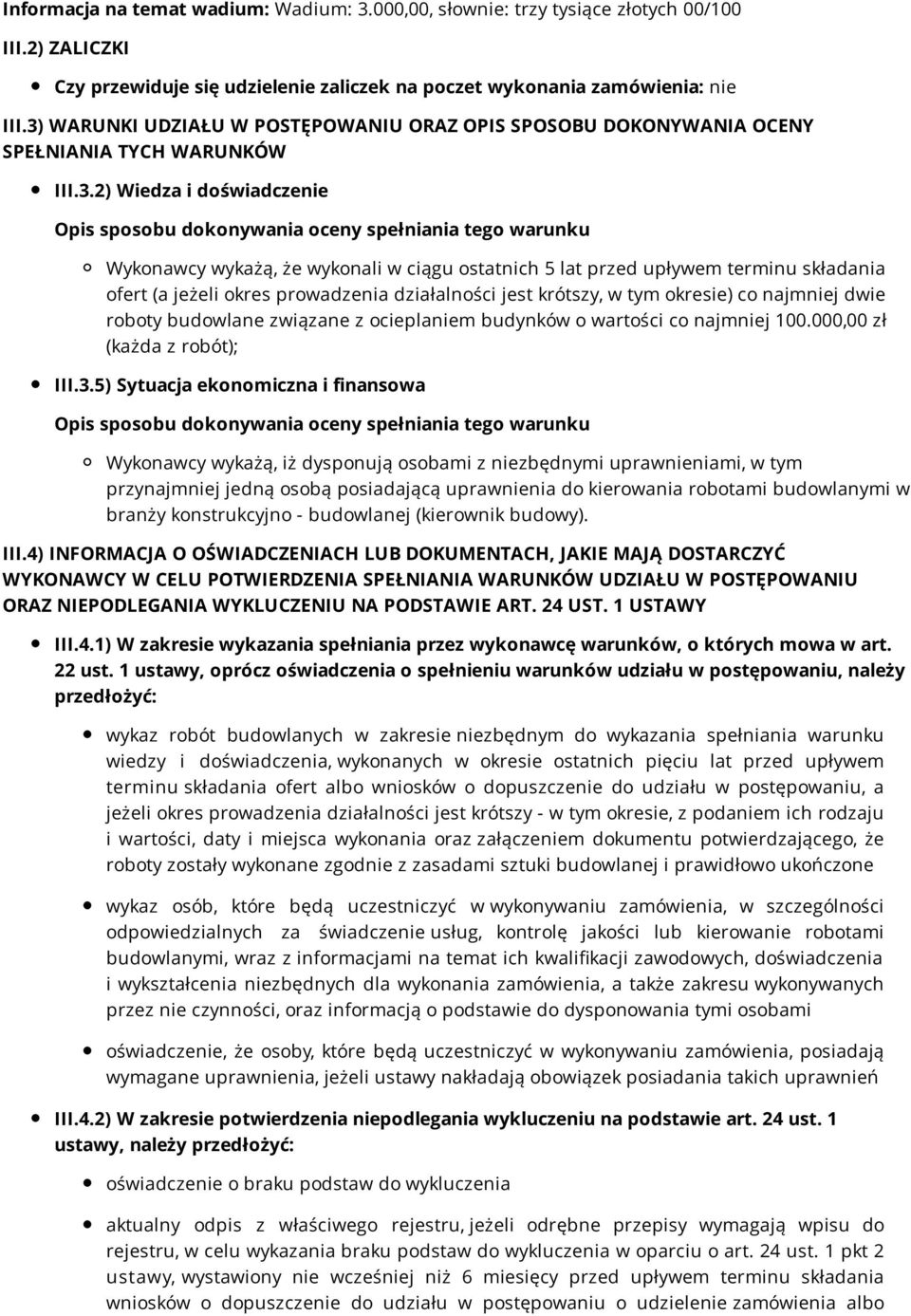 że wykonali w ciągu ostatnich 5 lat przed upływem terminu składania ofert (a jeżeli okres prowadzenia działalności jest krótszy, w tym okresie) co najmniej dwie roboty budowlane związane z