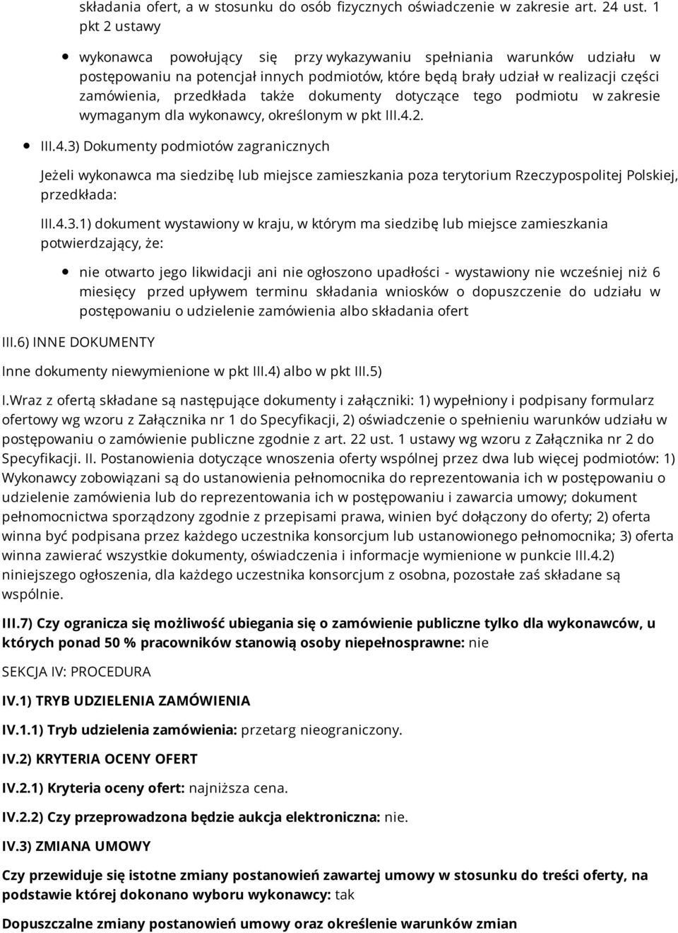 także dokumenty dotyczące tego podmiotu w zakresie wymaganym dla wykonawcy, określonym w pkt III.4.