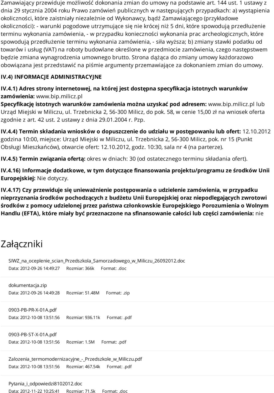 okoliczności): - warunki pogodowe utrzymujące się nie krócej niż 5 dni, które spowodują przedłużenie terminu wykonania zamówienia, - w przypadku konieczności wykonania prac archeologicznych, które