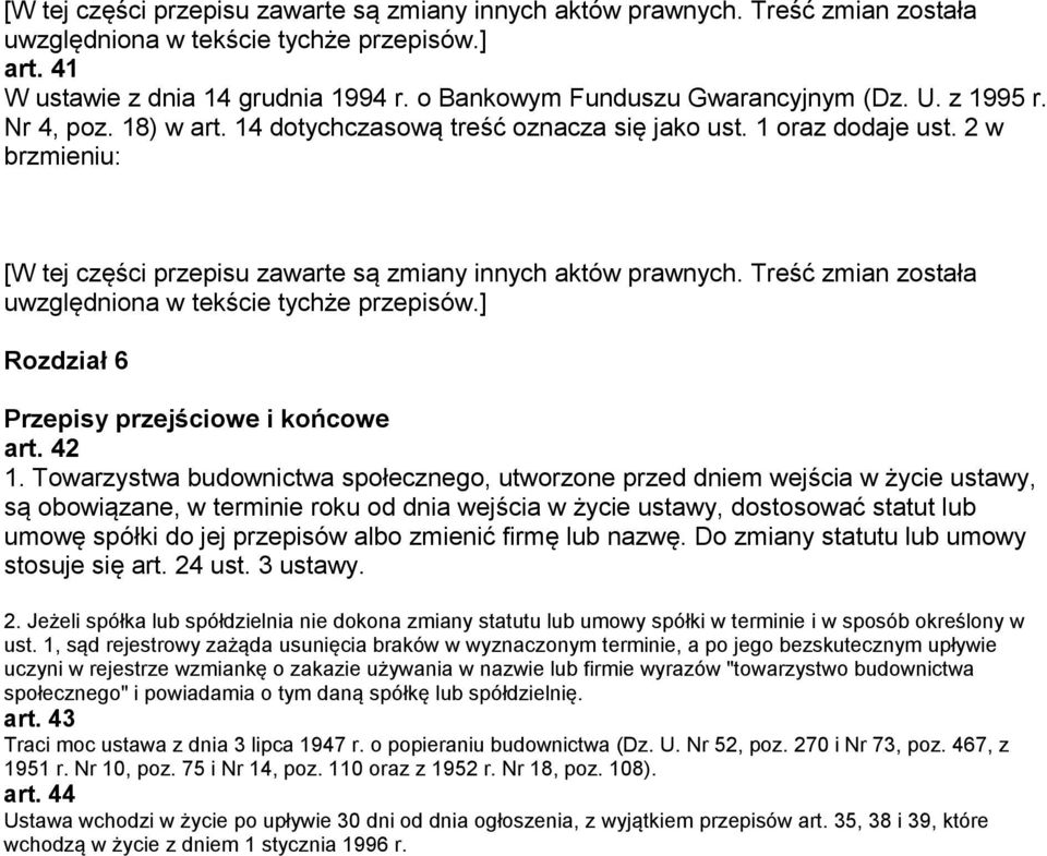 Towarzystwa budownictwa społecznego, utworzone przed dniem wejścia w życie ustawy, są obowiązane, w terminie roku od dnia wejścia w życie ustawy, dostosować statut lub umowę spółki do jej przepisów