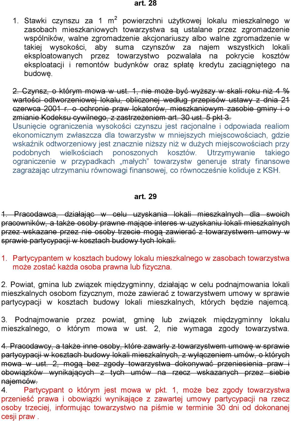 zgromadzenie w takiej wysokości, aby suma czynszów za najem wszystkich lokali eksploatowanych przez towarzystwo pozwalała na pokrycie kosztów eksploatacji i remontów budynków oraz spłatę kredytu