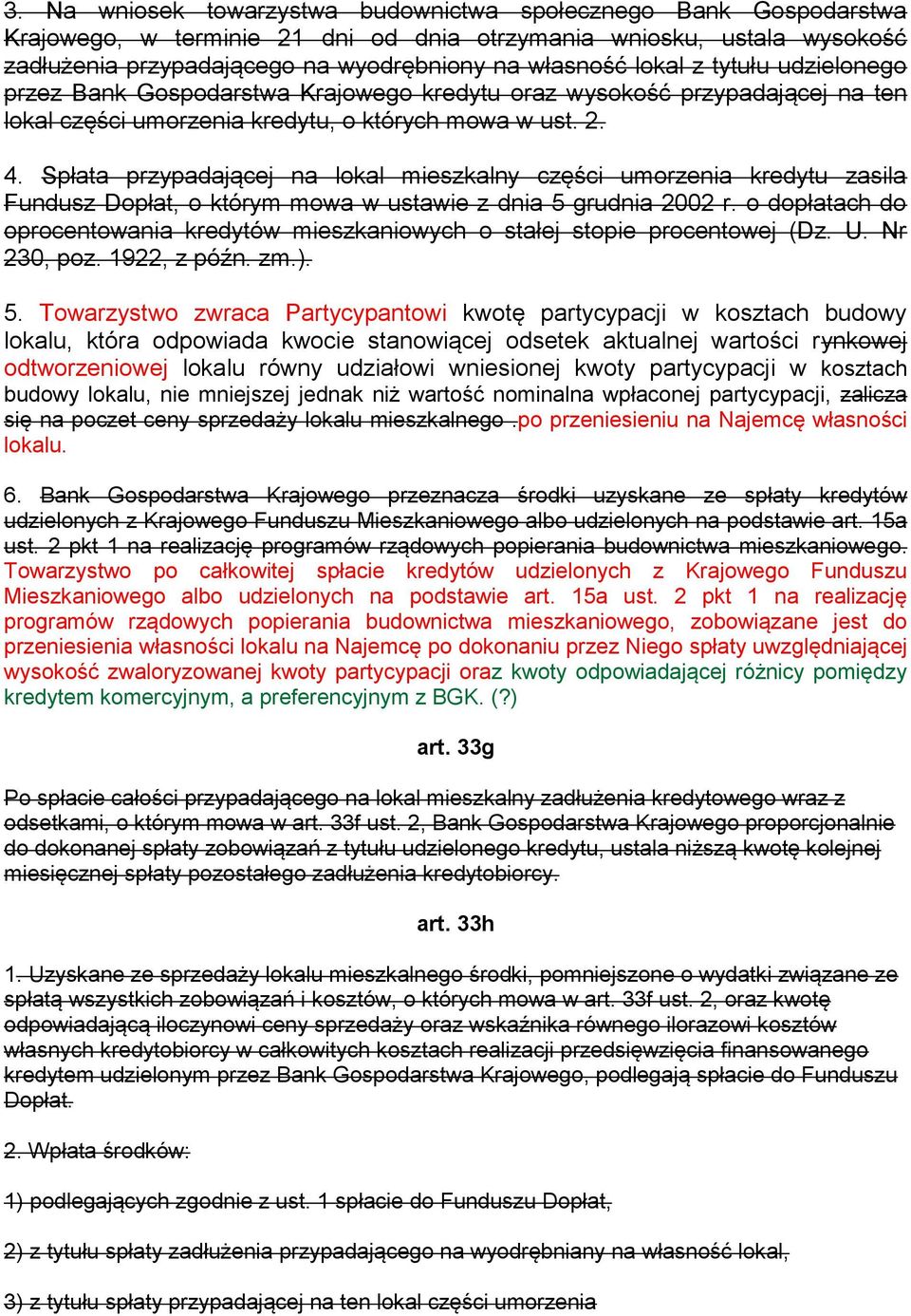 Spłata przypadającej na lokal mieszkalny części umorzenia kredytu zasila Fundusz Dopłat, o którym mowa w ustawie z dnia 5 grudnia 2002 r.