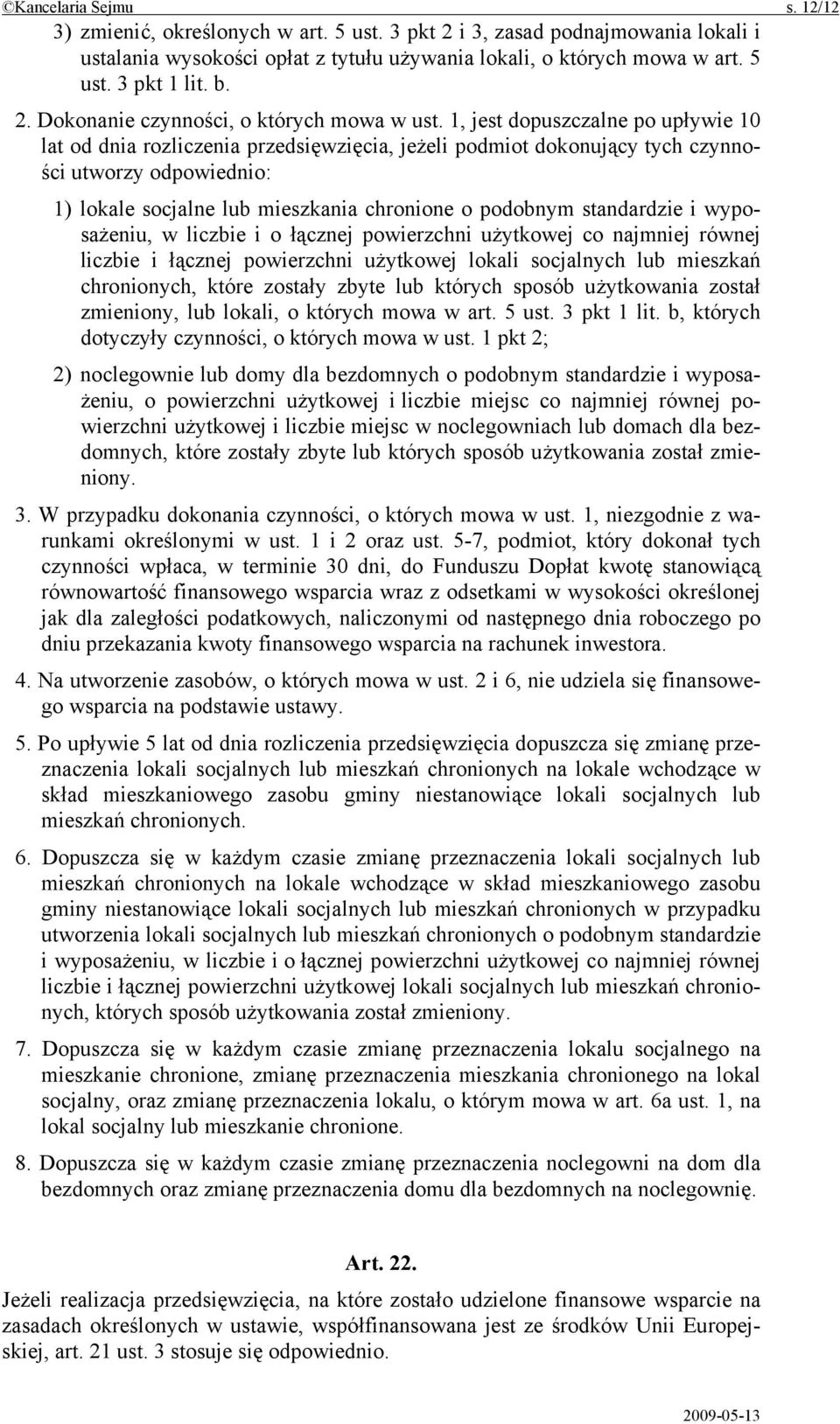 1, jest dopuszczalne po upływie 10 lat od dnia rozliczenia przedsięwzięcia, jeżeli podmiot dokonujący tych czynności utworzy odpowiednio: 1) lokale socjalne lub mieszkania chronione o podobnym