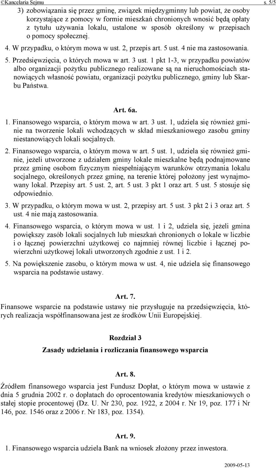 określony w przepisach o pomocy społecznej. 4. W przypadku, o którym mowa w ust. 2, przepis art. 5 ust. 4 nie ma zastosowania. 5. Przedsięwzięcia, o których mowa w art. 3 ust.