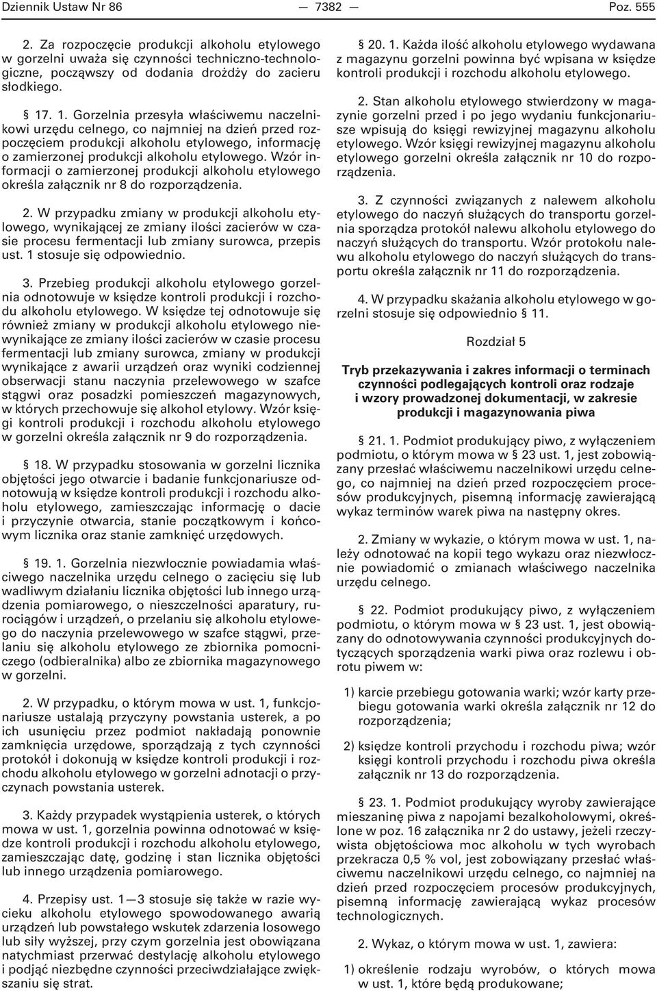 Wzór informacji o zamierzonej produkcji alkoholu etylowego określa załącznik nr 8 do rozporządzenia. 2.