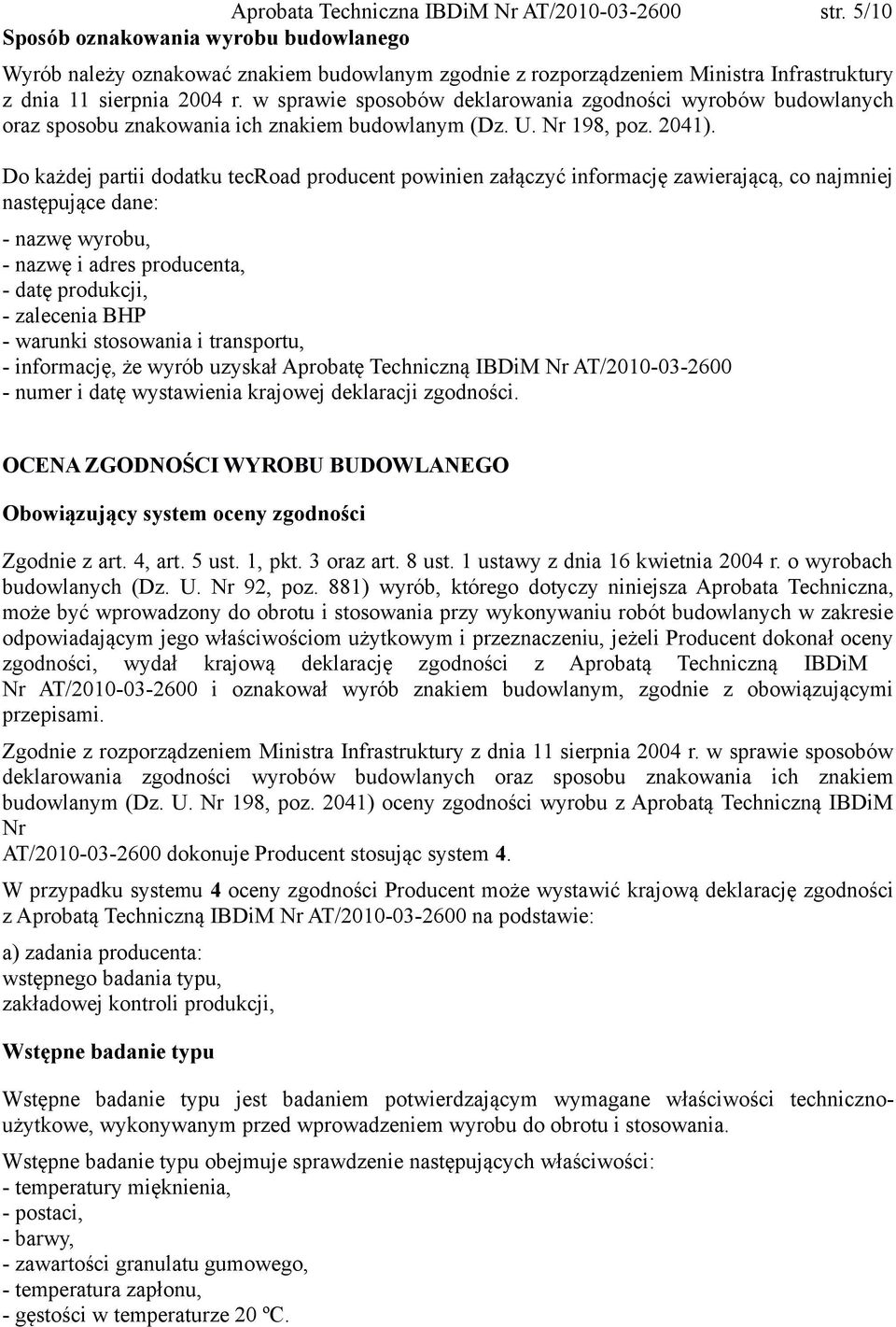 w sprawie sposobów deklarowania zgodności wyrobów budowlanych oraz sposobu znakowania ich znakiem budowlanym (Dz. U. Nr 198, poz. 2041).