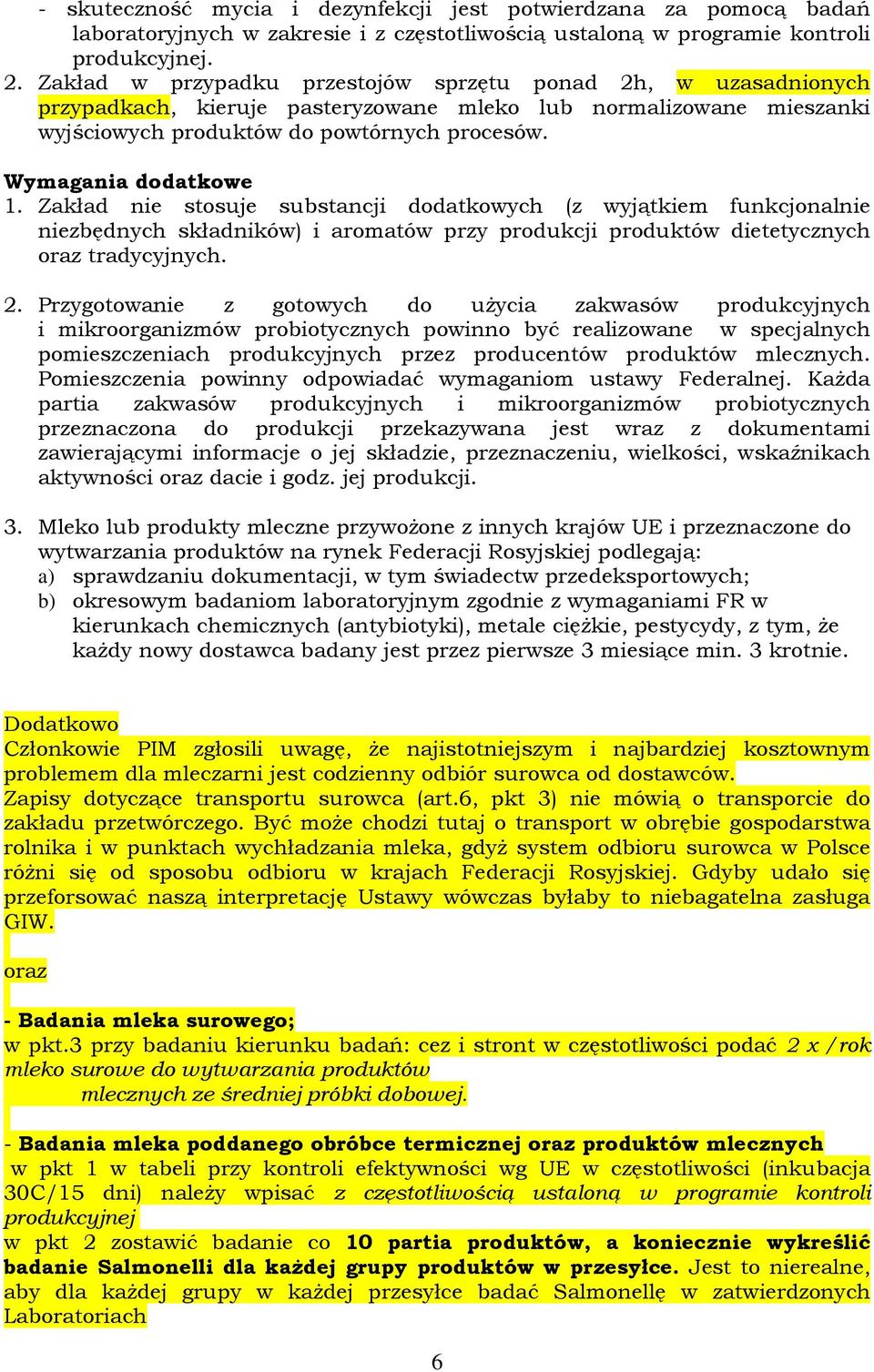 Zakład nie stosuje substancji dodatkowych (z wyjątkiem funkcjonalnie niezbędnych składników) i aromatów przy produkcji produktów dietetycznych oraz tradycyjnych. 2.