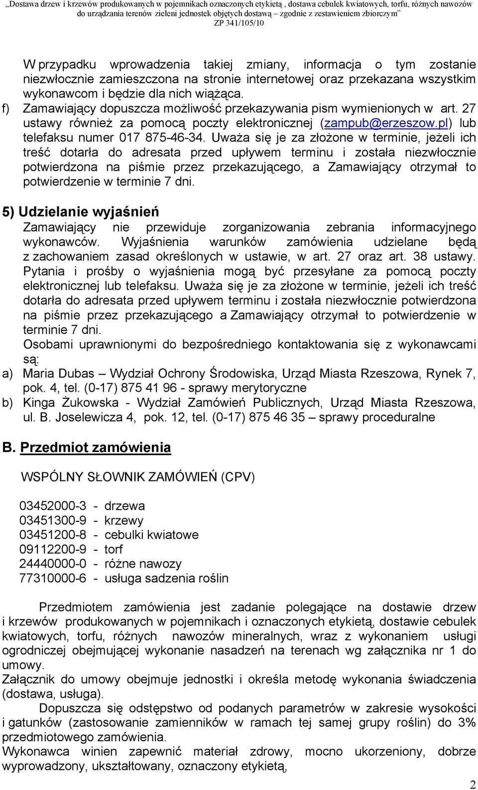 Uważa się je za złożone w terminie, jeżeli ich treść dotarła do adresata przed upływem terminu i została niezwłocznie potwierdzona na piśmie przez przekazującego, a Zamawiający otrzymał to