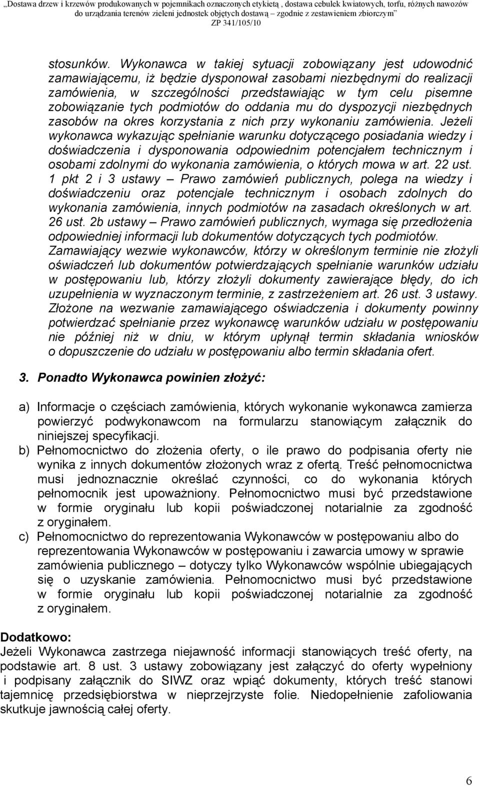 zobowiązanie tych podmiotów do oddania mu do dyspozycji niezbędnych zasobów na okres korzystania z nich przy wykonaniu zamówienia.