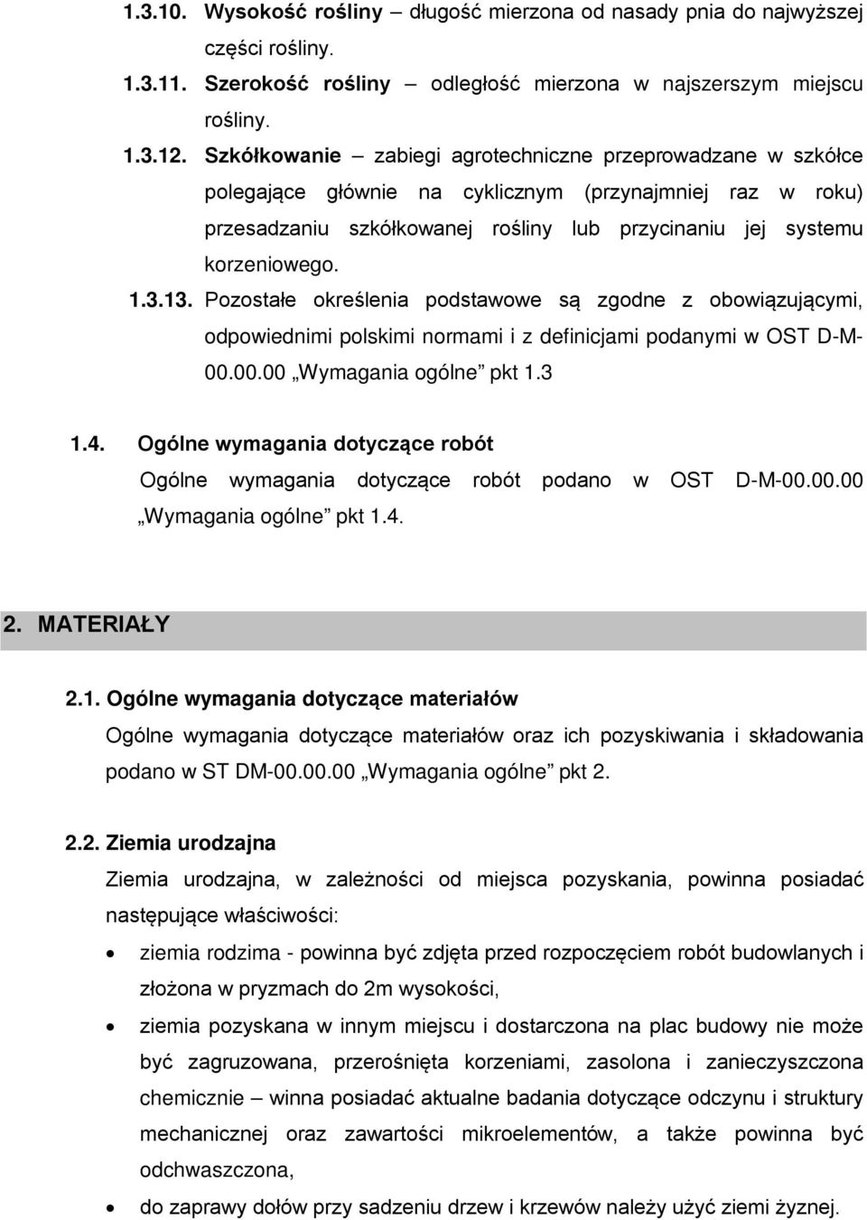 13. Pozostałe określenia podstawowe są zgodne z obowiązującymi, odpowiednimi polskimi normami i z definicjami podanymi w OST D-M- 00.00.00 Wymagania ogólne pkt 1.3 1.4.