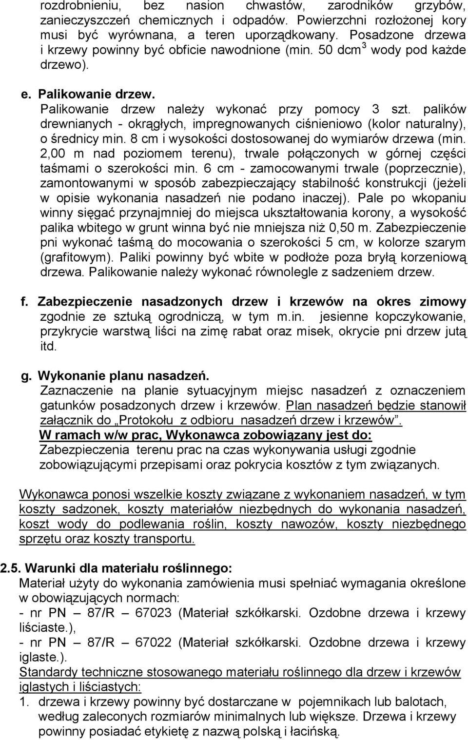 palików drewnianych - okrągłych, impregnowanych ciśnieniowo (kolor naturalny), o średnicy min. 8 cm i wysokości dostosowanej do wymiarów drzewa (min.