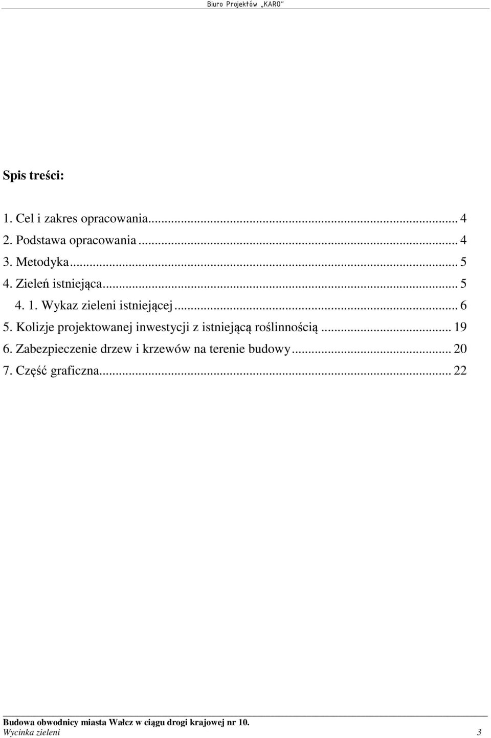 .. 9. Zabezpieczenie drzew i krzewów na terenie budowy... 0 7. Część graficzna.