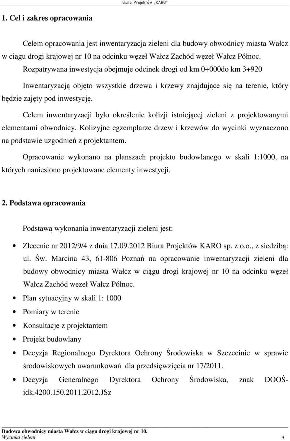 Celem inwentaryzacji było określenie kolizji istniejącej zieleni z projektowanymi elementami obwodnicy.
