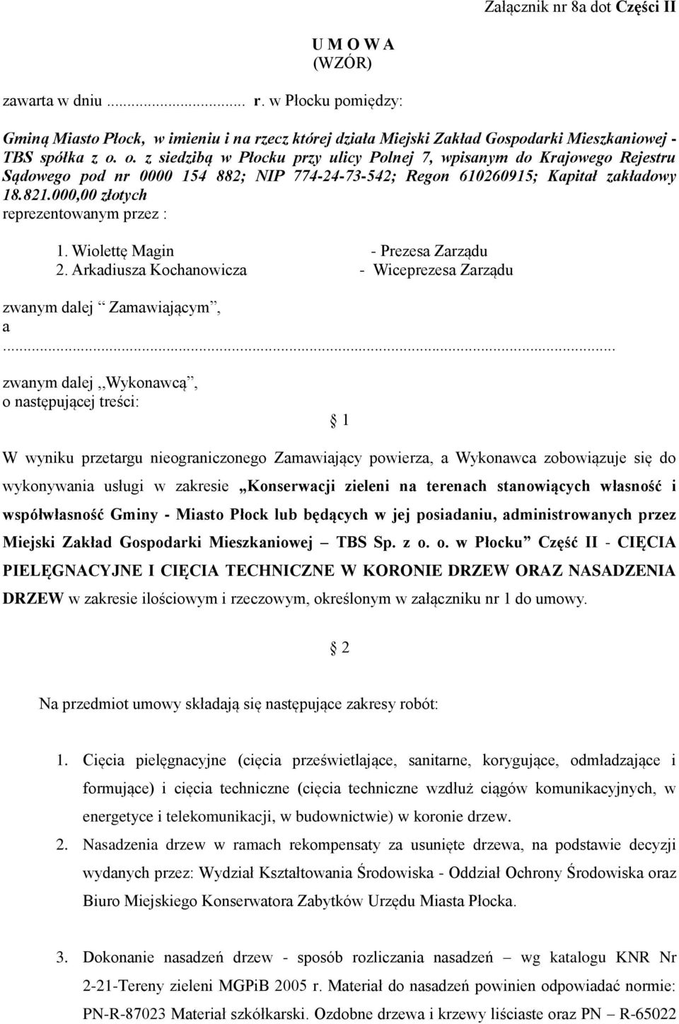 000,00 złotych reprezentowanym przez : 1. Wiolettę Magin - Prezesa Zarządu 2. Arkadiusza Kochanowicza - Wiceprezesa Zarządu zwanym dalej Zamawiającym, a.