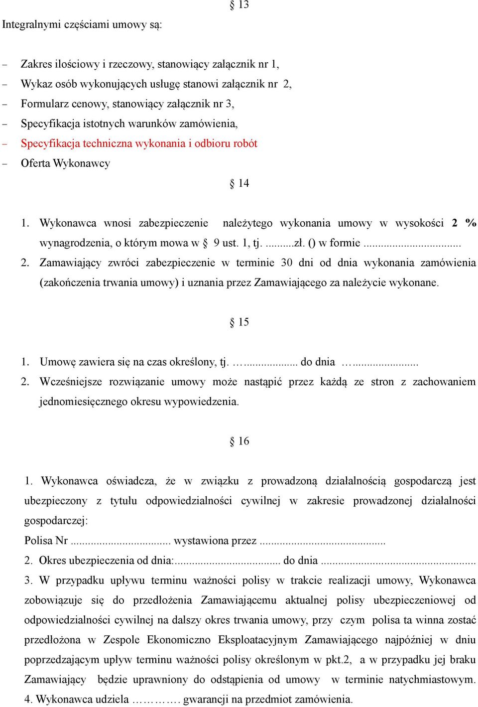 Wykonawca wnosi zabezpieczenie należytego wykonania umowy w wysokości 2 