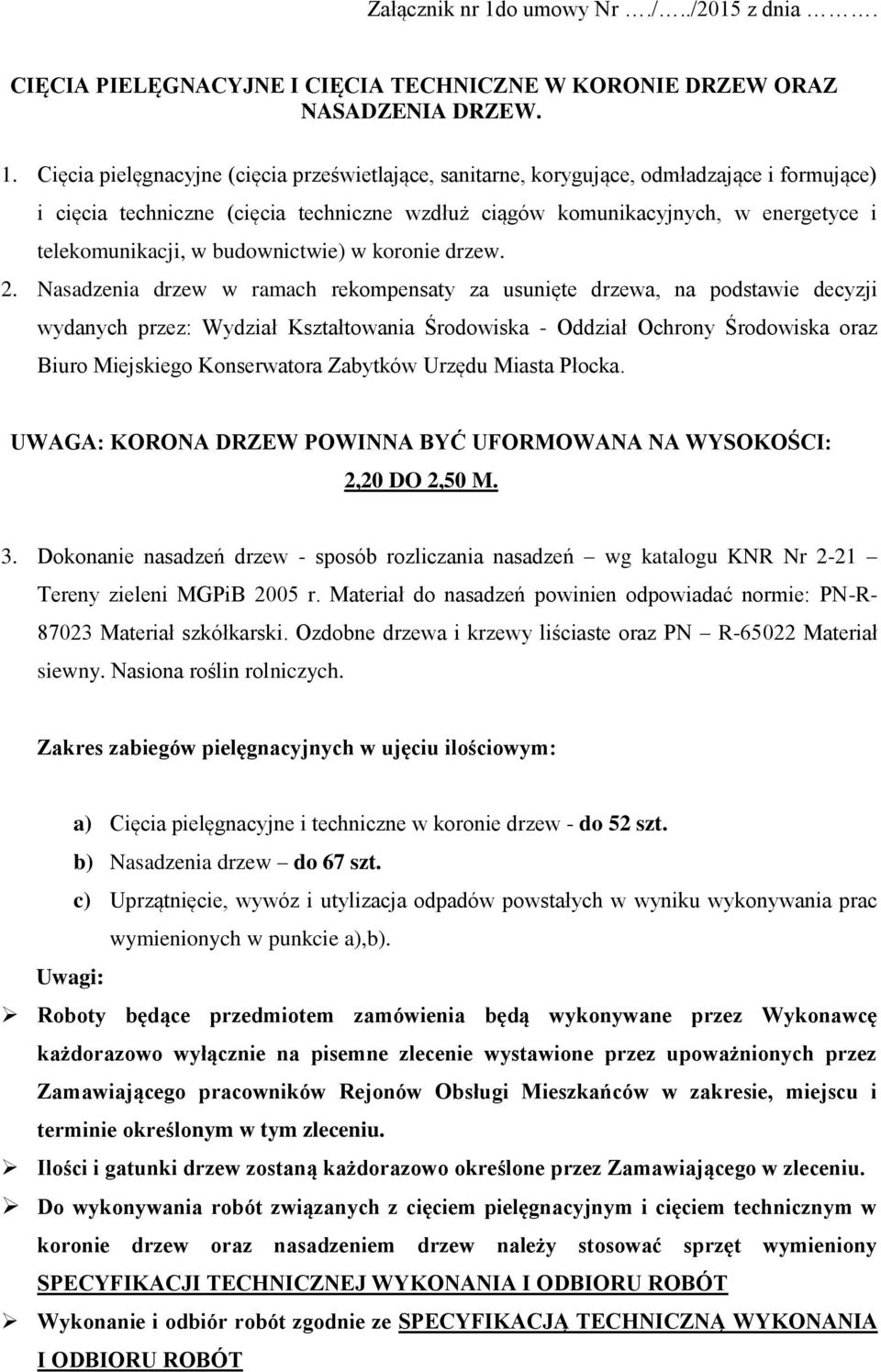 Cięcia pielęgnacyjne (cięcia prześwietlające, sanitarne, korygujące, odmładzające i formujące) i cięcia techniczne (cięcia techniczne wzdłuż ciągów komunikacyjnych, w energetyce i telekomunikacji, w