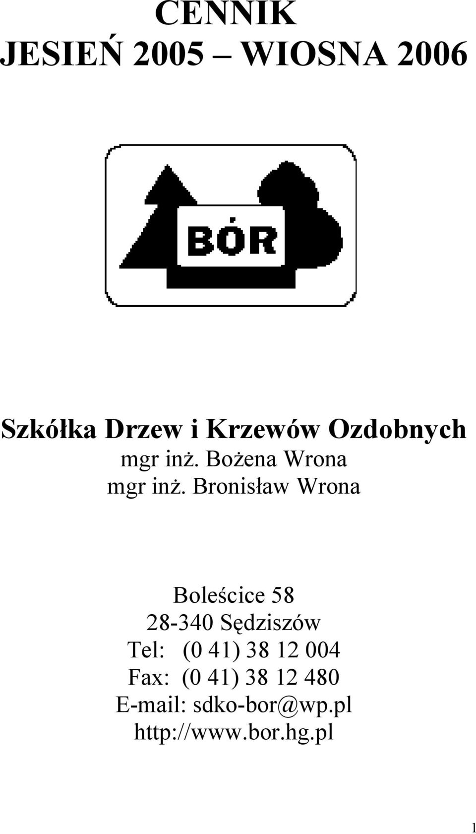 Bronisław Wrona Boleścice 58 28-340 Sędziszów Tel: (0 41)