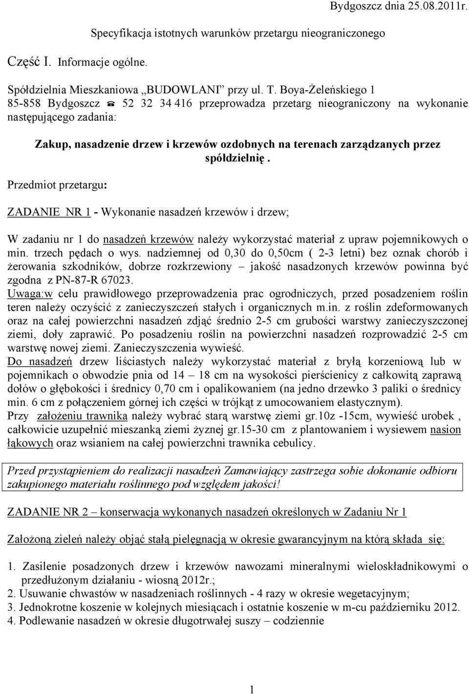 spółdzielnię. Przedmiot przetargu: ZADANIE NR 1 - Wykonanie nasadzeń krzewów i drzew; W zadaniu nr 1 do nasadzeń krzewów należy wykorzystać materiał z upraw pojemnikowych o min. trzech pędach o wys.