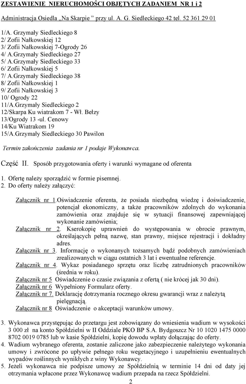 Grzymały Siedleckiego 38 8/ Zofii Nałkowskiej 1 9/ Zofii Nałkowskiej 3 10/ Ogrody 22 11/A.Grzymały Siedleckiego 2 12/Skarpa Ku wiatrakom 7 - Wł. Bełzy 13/Ogrody 13 -ul. Cenowy 1/Ku Wiatrakom 19 15/A.